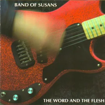 The Word and the Flesh by Band Of Susans