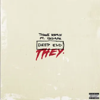 Deep End (feat. IshDARR) [Thane Remix] by THEY.