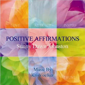 Positive Affirmations by Sunny Dawn Johnston