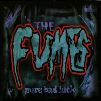 Pure Bad Luck by Fumes