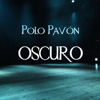 Oscuro by Polo Pavón