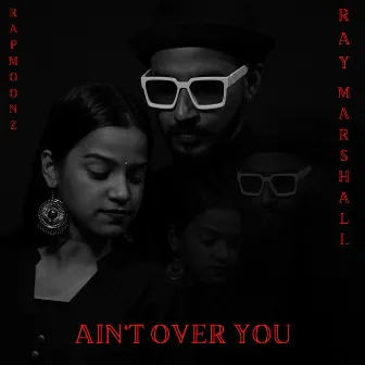 Ain't Over You by Ray