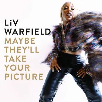 Maybe They'll Take Your Picture by Liv Warfield