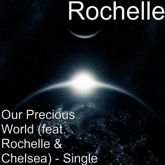 Our Precious World (feat. Rochelle & Chelsea) - Single by Rochelle