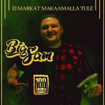 Ei Markat Makaamalla Tule by Big SAM