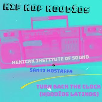 Turn Back the Clock (Hoodíos Latinos) by Hip Hop Hoodíos