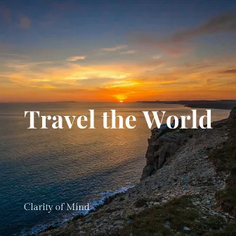 Travel the World by Clarity of Mind