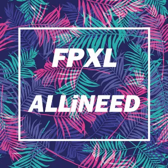 ALLiNEED by FPXL