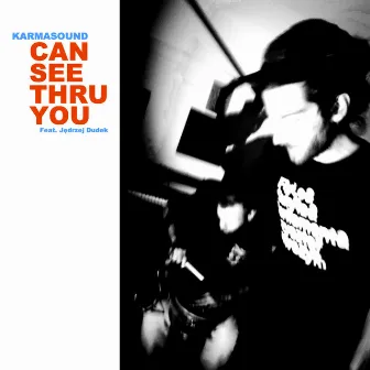 Can See Thru You by Karmasound