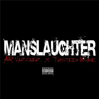 Manslaughter (feat. Twisted Insane) by Ar Vazquez