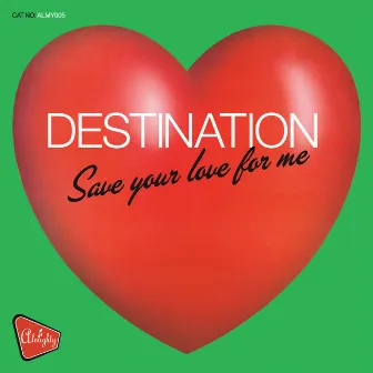 Almighty Presents: Save Your Love For Me by Destination