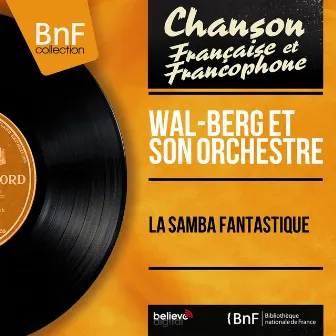 La samba fantastique (Mono Version) by Wal-Berg Et Son Orchestre