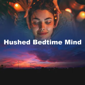 Hushed Bedtime Mind by Reiki Healing Music