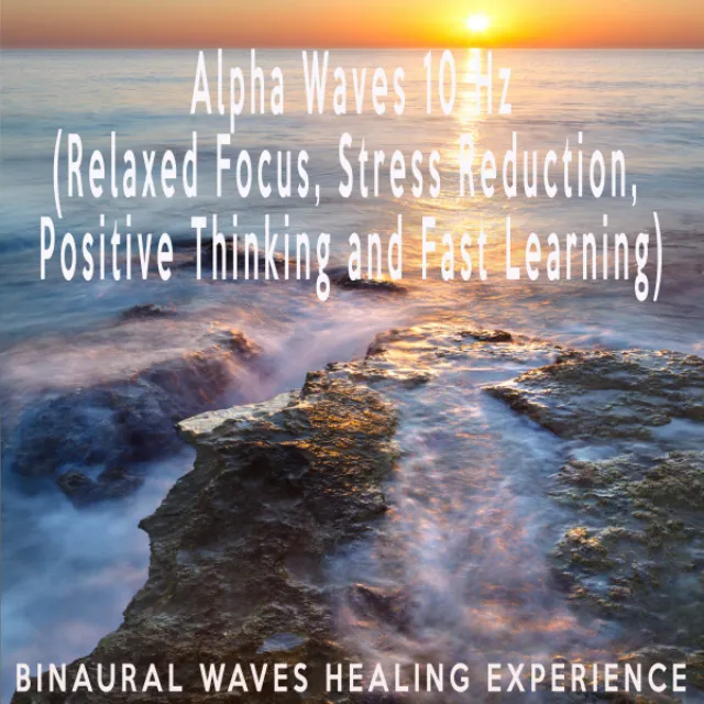 Alpha Waves 10 Hz (Relaxed Focus, Stress Reduction, Positive Thinking and Fast Learning)