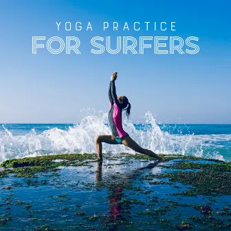 Yoga Practice for Surfers: Boost Your Energy, Improve Flexibility & Coordination, Relax Your Body and Mind by Yogadananda Zone