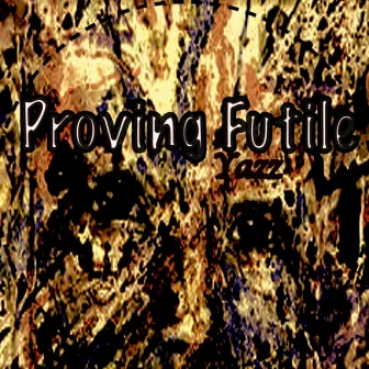 Proving Futile by Yazz