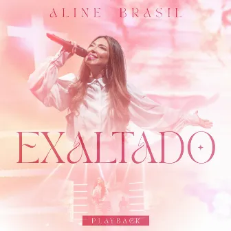 Exaltado (Playback) by Aline Brasil