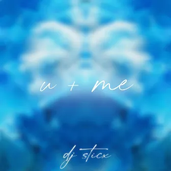 U + Me by DJ Sticx