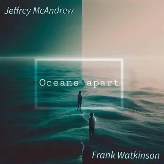 Oceans Apart by Jeffrey McAndrew