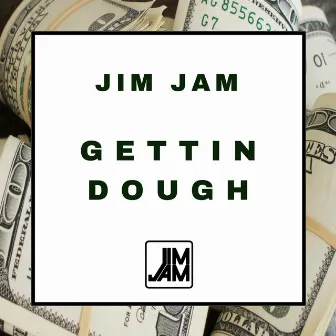 Gettin Dough by Jim Jam