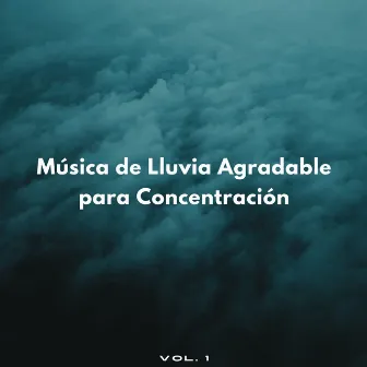 Música De Lluvia Agradable Para Concentración Vol. 1 by Sonidos de lluvia tranquila