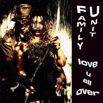 Love U All Over by Family Unit