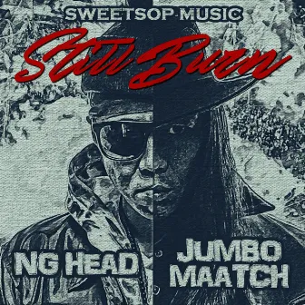 Still Burn (feat. NG HEAD & JUMBO MAATCH) by SWEETSOP