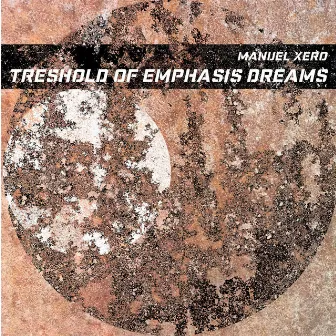 Treshold of Emphasis Dreams by Manuel xero