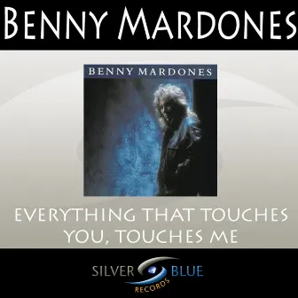 Everything That Touches You, Touches Me by Benny Mardones