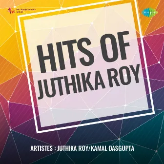 Hits of Juthika Roy by Juthika Roy