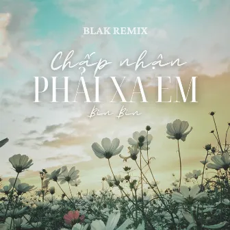 Chấp Nhận Phải Xa Em (Blak Remix) by Bin Bin