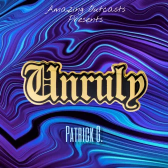 Unruly by Patrick G.