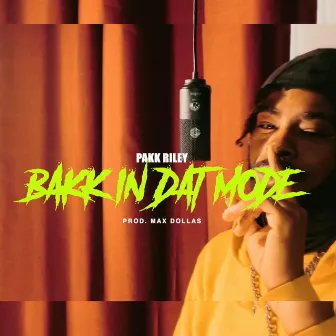 Bakk In Dat Mode by PAKK RiLey