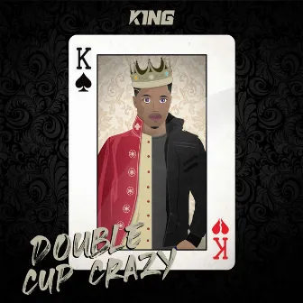 Double Cup Crazy by K1NG