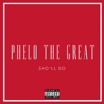 Sho'll Do by Phelo the Great