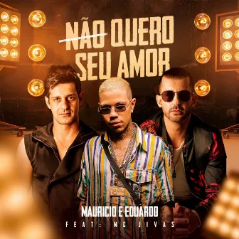 Não Quero Seu Amor by Maurício & Eduardo