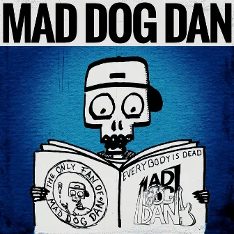 Everybody Is Dead by Mad Dog Dan