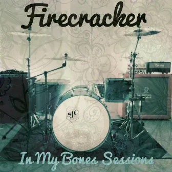 In My Bones Sessions by Firecracker