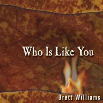 Who Is Like You? by Brett Williams