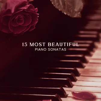 15 Most Beautiful Piano Sonatas: Beautiful Relaxing Music, Melodies For Inner Peace, Stress Relief by Classical New Age Orchestra