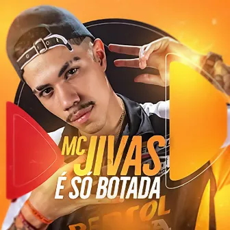 É Só Botada by MC Jivas