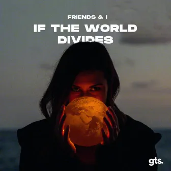 If the World Divides by Friends & I