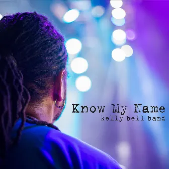 Know My Name by Kelly Bell Band