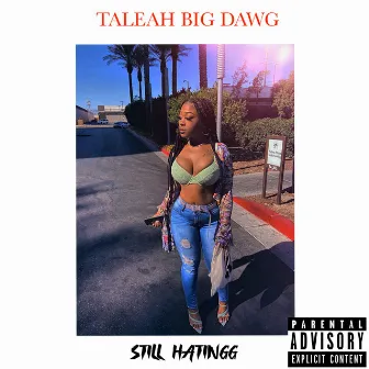 Still Hating by Taleah Big Dawg