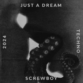 JUST A DREAM by SCREWBOY