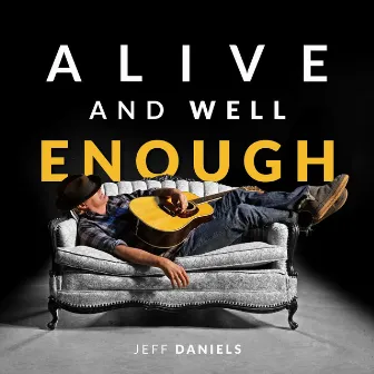 Alive and Well Enough by Jeff Daniels