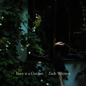 Love Is a Garden by Zach Winters