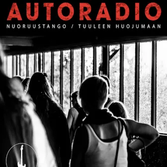 Nuoruustango / Tuuleen huojumaan by Autoradio