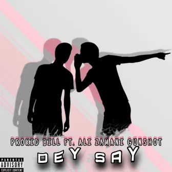 Dey Say by Prokid Bill