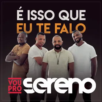 É Isso que Eu Te Falo by Vou pro Sereno